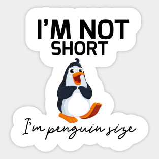 i'm not short i'm penguin size Sticker